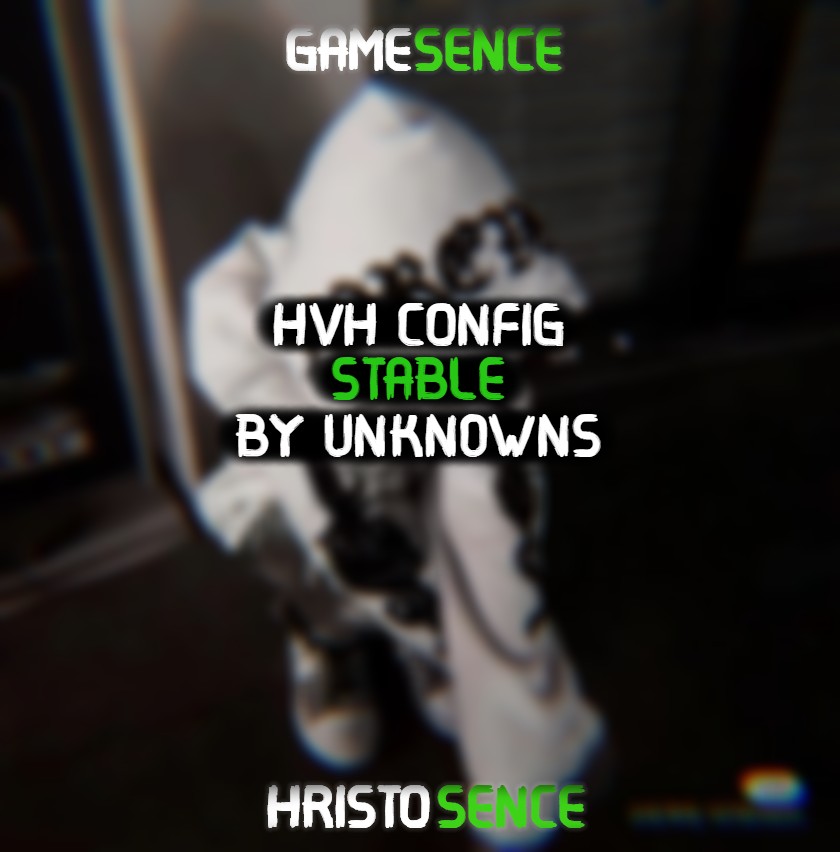 🖤 [GAMESENCE/HRISTOSENCE] BEST [STABLE] 🖤 HVH CONFIG by Unkn0Wns #2 🖤